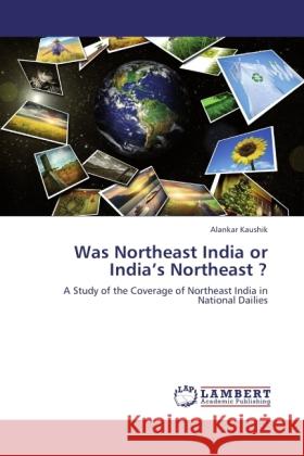 Was Northeast India or India's Northeast ? Kaushik, Alankar 9783845436562 LAP Lambert Academic Publishing - książka