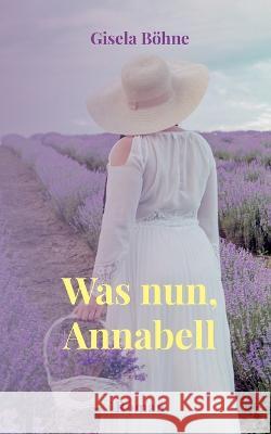 Was nun, Annabell Gisela B?hne 9783756898428 Bod - Books on Demand - książka