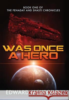 Was Once a Hero: Book One of the Fenaday and Shasti Chronicles Edward F. McKeown 9781645540410 Ad Astra - książka