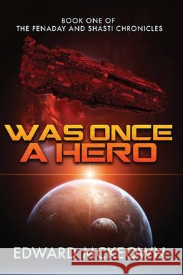 Was Once a Hero: Book One of the Fenaday and Shasti Chronicles Edward F. McKeown 9781645540441 Ad Astra - książka