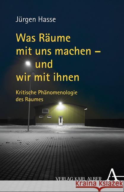 Was Räume mit uns machen - und wir mit ihnen : Kritische Phänomenologie des Raumes Hasse, Jürgen 9783495486382 Alber - książka