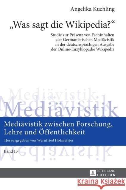 «Was Sagt Die Wikipedia?»: Studie Zur Praesenz Von Fachinhalten Der Germanistischen Mediaevistik in Der Deutschsprachigen Ausgabe Der Online-Enzy Hofmeister, Wernfried 9783631730782 Peter Lang Gmbh, Internationaler Verlag Der W - książka
