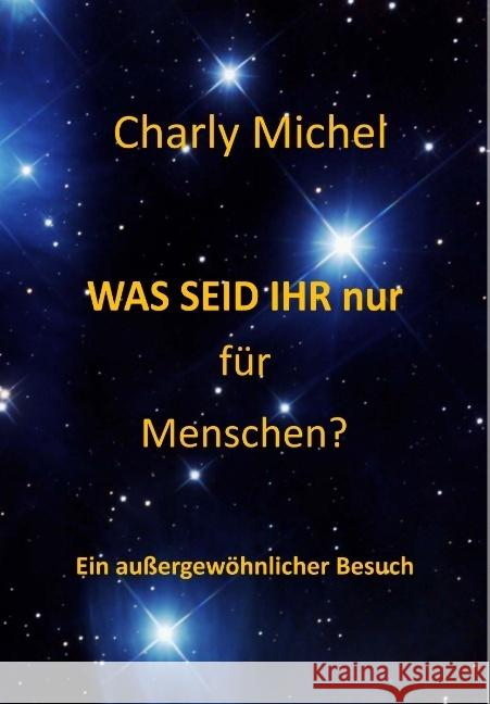 WAS SEID IHR nur für Menschen Michel, Charly 9783734591303 tredition - książka