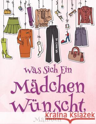 Was sich ein Madchen: wunscht Malbuch Will, Cristie 9781530011322 Createspace Independent Publishing Platform - książka