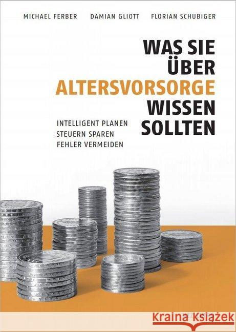 Was Sie über Altersvorsorge wissen sollten : Intelligent planen - Steuern sparen - Fehler vermeiden Ferber, Michael; Gliott, Damian; Schubiger, Florian 9783038104711 NZZ Libro - książka