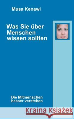 Was Sie über Menschen wissen sollten: Die Mitmenschen besser verstehen Kenawi, Musa 9783833415302 Books on Demand - książka
