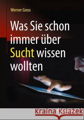 Was Sie Schon Immer Über Sucht Wissen Wollten Gross, Werner 9783662483268 Springer - książka