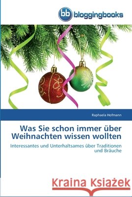 Was Sie schon immer über Weihnachten wissen wollten Raphaela Hofmann 9783841770813 Bloggingbooks - książka