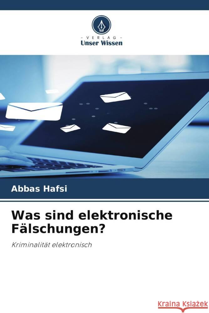 Was sind elektronische Fälschungen? HAFSI, ABBAS 9786204918433 Verlag Unser Wissen - książka