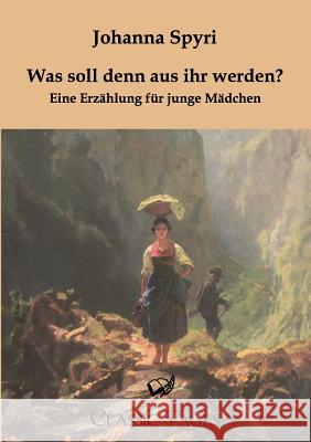 Was Soll Denn Aus Ihr Werden? Spyri, Johanna 9783862671571 Europäischer Literaturverlag - książka