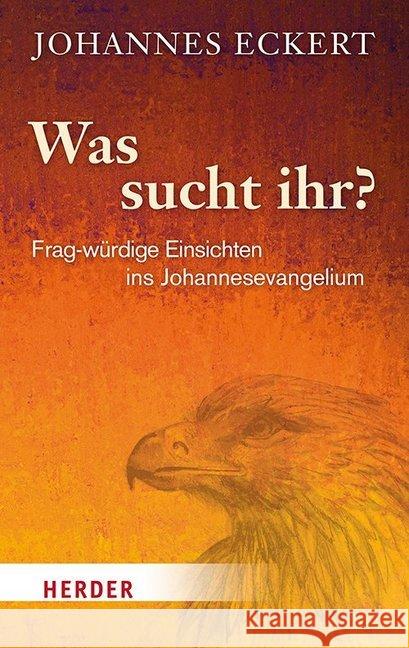 Was Sucht Ihr?: Frag-Wurdige Einsichten Ins Johannesevangelium Eckert, Abt Johannes 9783451391613 Verlag Herder - książka