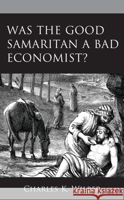 Was the Good Samaritan a Bad Economist? Charles K. Wilber 9781793637000 Lexington Books - książka