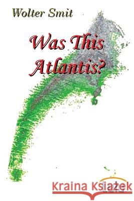 Was This Atlantis Wolter Smit 9781447522508 Lulu.com - książka