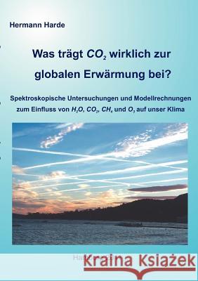 Was trägt CO2 wirklich zur globalen Erwärmung bei?: Spektroskopische Untersuchungen und Modellrechnungen zum Einfluss von H2O, CO2, CH4 und O3 auf unser Klima Hermann Harde 9783842371576 Books on Demand - książka