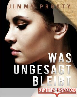 Was ungesagt bleibt: Ein Roman Jimmy Prouty 9781803434964 Jimmy Prouty - książka