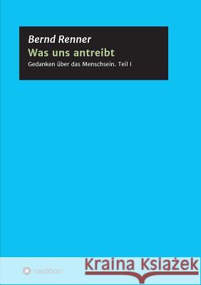 Was uns antreibt Renner, Bernd G. 9783746978772 Tredition Gmbh - książka