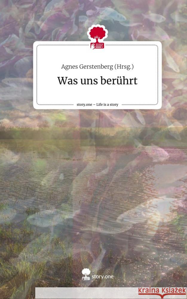 Was uns berührt. Life is a Story - story.one Gerstenberg (Hrsg.), Agnes 9783711509154 story.one publishing - książka