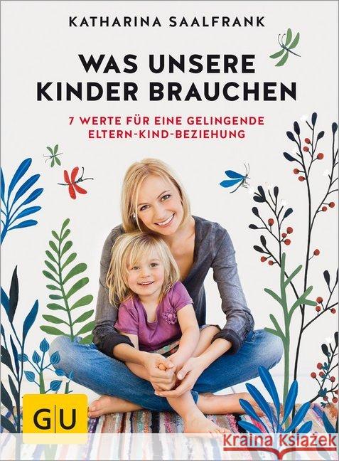 Was unsere Kinder brauchen : 7 Werte für eine gelingende Eltern-Kind-Beziehung Saalfrank, Katharina 9783833852985 Gräfe & Unzer - książka