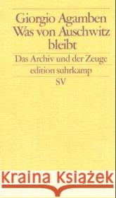 Was von Auschwitz bleibt : Das Archiv und der Zeuge Agamben, Giorgio   9783518123003 Suhrkamp - książka