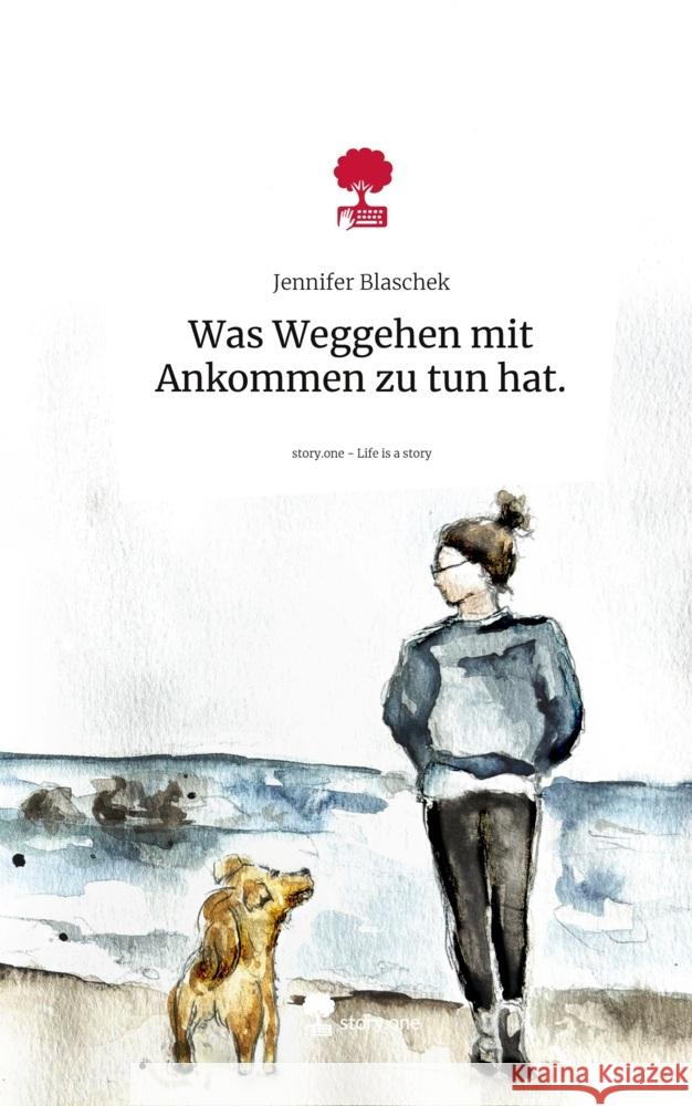 Was Weggehen mit Ankommen zu tun hat.. Life is a Story - story.one Blaschek, Jennifer 9783711542809 story.one publishing - książka