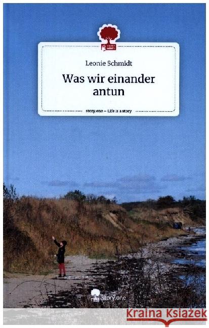 Was wir einander antun. Life is a Story - story.one Schmidt, Leonie 9783711510273 story.one publishing - książka