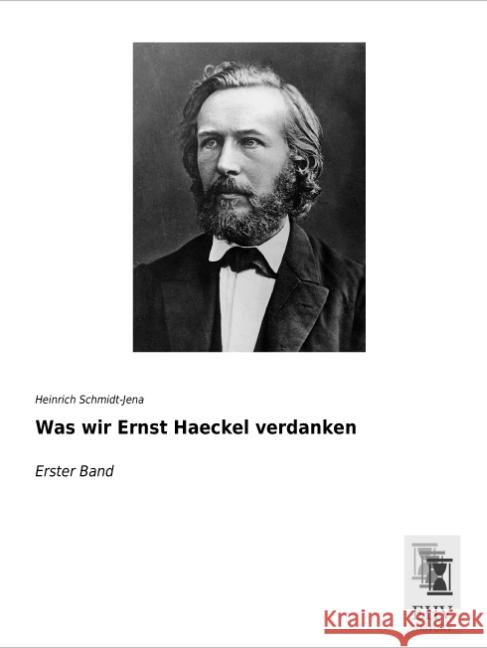 Was wir Ernst Haeckel verdanken : Erster Band Schmidt-Jena, Heinrich 9783955647872 EHV-History - książka