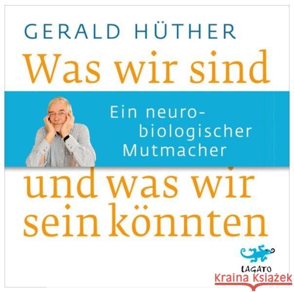 Was wir sind und was wir sein könnten, 4 Audio-CDs : Ein neurobiologischer Mutmacher. Lesung Hüther, Gerald 9783942748704 Lagato - książka