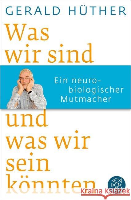 Was wir sind und was wir sein könnten : Ein neurobiologischer Mutmacher Hüther, Gerald 9783596188505 FISCHER Taschenbuch - książka