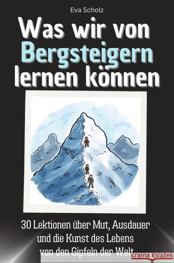 Was wir von Bergsteigern lernen können - Das perfekte Geschenk für Weihnachten und Geburtstag für Männer, Frauen und Teenager Scholz, Eva 9783759115485 FlipFlop - książka