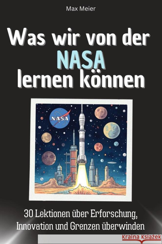 Was wir von der NASA lernen können - Das perfekte Geschenk für Weihnachten und Geburtstag für Männer, Frauen und Teenager Meier, Max 9783759114396 FlipFlop - książka