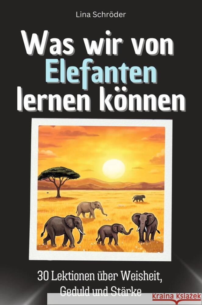 Was wir von Elefanten lernen können - Das perfekte Geschenk für Weihnachten und Geburtstag für Männer, Frauen und Teenager Schröder, Lina 9783759115508 FlipFlop - książka