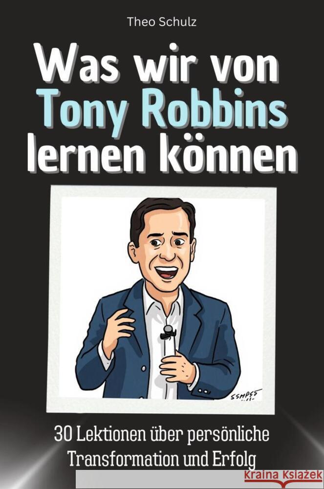 Was wir von Tony Robbins lernen können - Das perfekte Geschenk für Weihnachten und Geburtstag für Männer, Frauen und Teenager Schulz, Theo 9783759115256 FlipFlop - książka