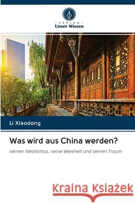 Was wird aus China werden? Li Xiaodong 9786202857994 Verlag Unser Wissen - książka