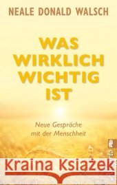 Was wirklich wichtig ist : Neue Gespräche mit der Menschheit Walsch, Neale D. 9783548746166 Ullstein TB - książka