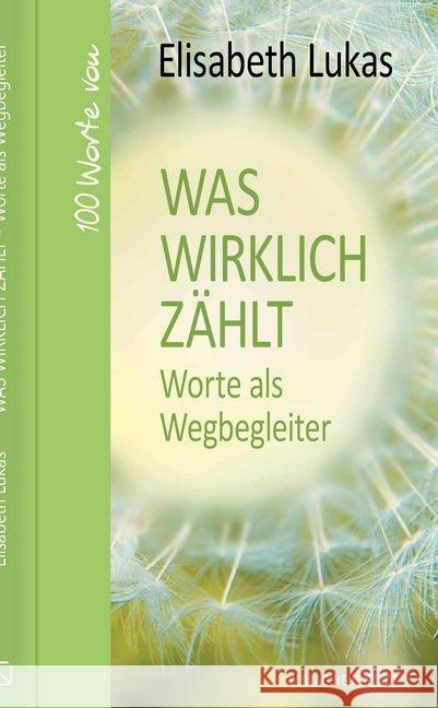 Was wirklich zählt - Worte als Wegbegleiter : 100 Worte von Elisabeth Lukas Lukas, Elisabeth 9783734612282 Neue Stadt - książka