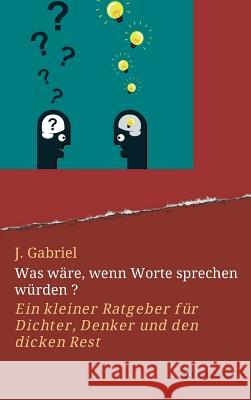 Was wäre, wenn Worte sprechen würden ? Gabriel, J. 9783743982529 Tredition Gmbh - książka