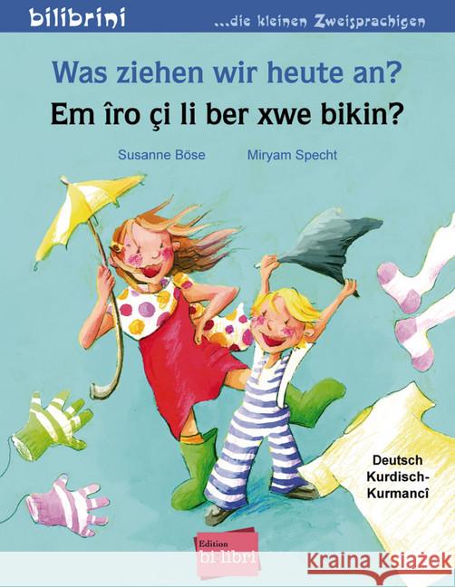 Was ziehen wir heute an?, Deutsch-Kurdisch/Kurmancî. Em iro ci li ber xwe bikin? Böse, Susanne; Specht, Miryam 9783197395999 Edition bi:libri - książka