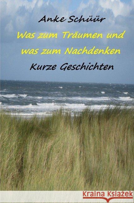 Was zum Träumen und was zum Nachdenken : Kurze Geschichten Schüür, Anke 9783750272880 epubli - książka