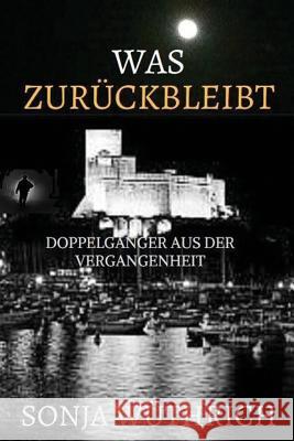 Was zurückbleibt: Doppelgänger aus der Vergangenheit Wuthrich, Sonja 9781717414069 Createspace Independent Publishing Platform - książka