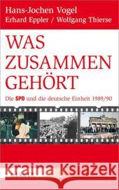 Was zusammengehört : Die SPD und die deutsche Einheit 1989/90 Vogel, Hans-Jochen; Eppler, Erhard; Thierse, Wolfgang 9783451333811 Herder, Freiburg - książka