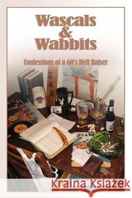 Wascals & Wabbits: Confessions of a 60's Hellraiser Richard Haskell 9781542427470 Createspace Independent Publishing Platform - książka