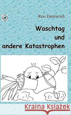 Waschtag und andere Katastrophen Reni Dammrich 9783744897730 Books on Demand - książka