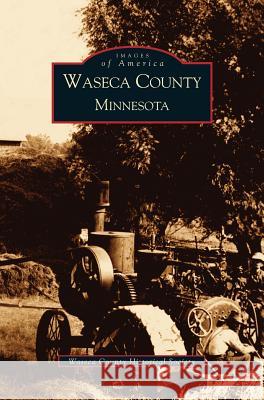 Waseca County, Minnesota Waseca County Historical Society 9781531613990 Arcadia Publishing Library Editions - książka