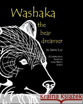 Washaka: The Bear Dreamer Jamie Lee 9780972900249 Many Kites Press - książka