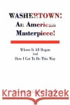 Washertown: An American Masterpiece! Twain, Ernest Arlington 9781436305976 Xlibris Corporation