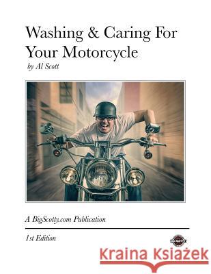 Washing & Caring For Your Motorcycle Scott, Al 9780615960777 Bigscotty.com - książka