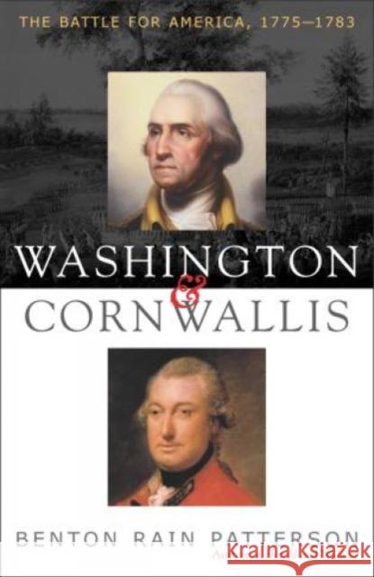 Washington and Cornwallis: The Battle for America, 1775-1783 Benton Rain Patterson 9781589790216 Taylor Trade Publishing - książka