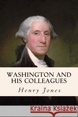 Washington and His Colleagues Henry, Jr. Jones 9781508817048 Createspace - książka