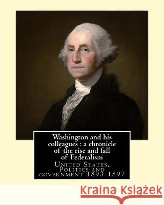 Washington and his colleagues: a chronicle of the rise and fall of Federalism. By: Henry Jones Ford: George Washington (February 22, 1732 [O.S. Febru Ford, Henry Jones 9781542475198 Createspace Independent Publishing Platform - książka