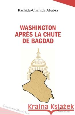 Washington apr?s la chute de Bagdad Rachida-Chahida Ababsa 9782336531496 Editions L'Harmattan - książka